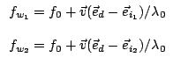 $\displaystyle \begin{array}{ll}
f_{w_1} = f_0 + \vec{v}(\vec{e}_d-\vec{e}_{i_1...
...
f_{w_2} = f_0 + \vec{v}(\vec{e}_d-\vec{e}_{i_2}) / \lambda_0 &
\end{array}$